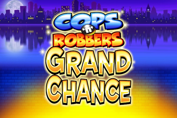Cops ‘n’ Robbers Grand Chance